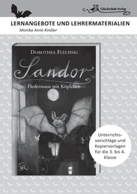 Dorothea Flechsig: Sandor – Fledermaus mit Köpfchen LERNANGEBOTE UND LEHRERMATERIALIEN. Unterrichtsvorschläge und Kopiervorlagen für die 3. und 4. Klasse.