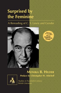 Monika B Hilder - Surprised by the Feminine - A Rereading of C. S. Lewis and Gender- Preface by Christopher W. Mitchell.