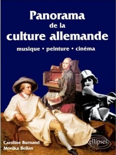 Monika Bellan et Caroline Burnand - Panorama De La Culture Allemande. Musique, Peinture, Cinema.