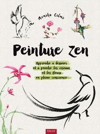 Téléchargement gratuit de partage d'ebook Peinture zen  - Apprendre à dessiner et à peindre les oiseaux et les fleurs en pleine conscience en francais par Monika Cilmi, Anne Rémond iBook DJVU 9782711426539
