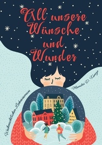 Monika D. Kunze - All unsere Wünsche und Wunder - Weihnachtlicher Liebesroman.