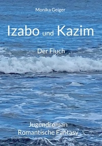 Monika Geiger - Izabo und Kazim - Der Fluch.