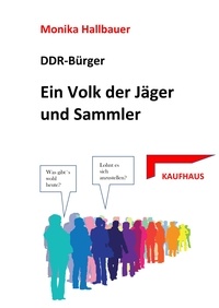 Monika Hallbauer - Ein Volk der Sammler und Jäger - DDR-Bürger.