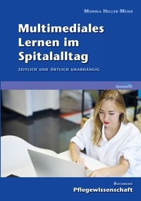 Monika Heller-Meier - Multimediales Lernen im Spitalalltag - Zeitlich und örtlich unabhängig.