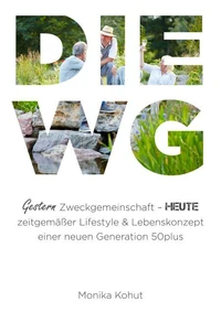 DIE WG - gestern Zweckgemeinschaft, heute zeitgemäßer Lifestyle &amp; Lebenskonzept einer neuen Generation 50plus
