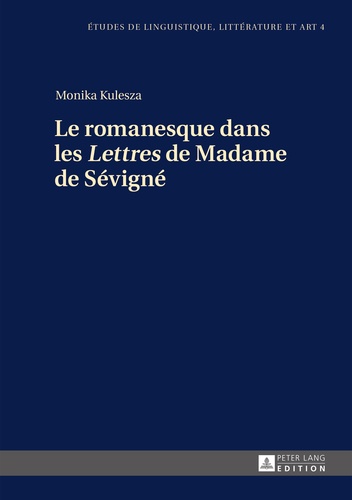 Monika Kulesza - Le romanesque dans les Lettres de Madame de Sévigné.