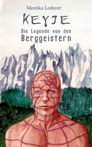 Monika Lederer - Keyje - Die Legende von den Berggeistern.