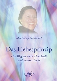 Monika Lydia Strobel et Nicola Vaas - Das Liebesprinzip - Der Weg zu mehr Herzkraft und wahrer Liebe.