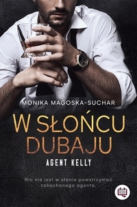  Monika Magoska-Suchar - W słońcu Dubaju. Agent Kelly. Tom 1 - Agent Kelly, #1.