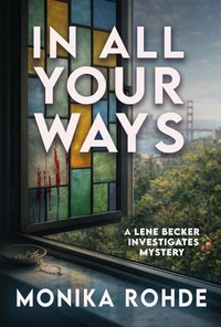 In All Your Ways: A Lene Becker Investigates Mystery