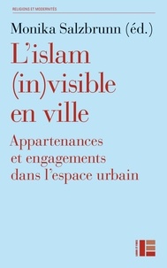 Monika Salzbrunn - L'islam (in)visible en ville - Appartenances et engagements dans l'espace urbain.