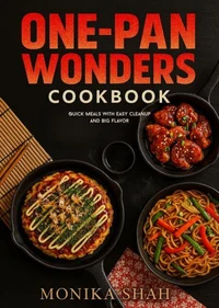 One-Pan Wonders Cookbook – Quick Meals with Easy Cleanup and Big Flavor