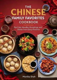 The Chinese Family Favorites Cookbook: Stir Fries, Noodles, Dumplings, and Dishes from Every Province