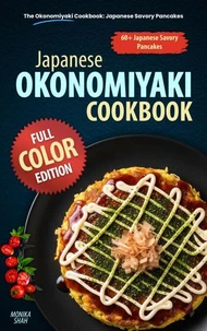The Okonomiyaki Cookbook: Japanese Savory Pancakes