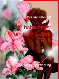 Monika Stahl - Ich habe Angst um mein Leben Teil 6 - Angst und Verzweiflung.