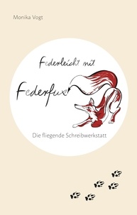 Monika Vogt - Federleicht mit Federfux - Die fliegende Schreibwerkstatt.