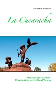 Monika von Borthwick - La Cucaracha - Mexikanische Einsichten Kolonialstädte und Halbinsel Yucatan.