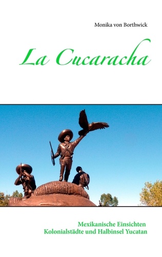 La Cucaracha. Mexikanische Einsichten Kolonialstädte und Halbinsel Yucatan