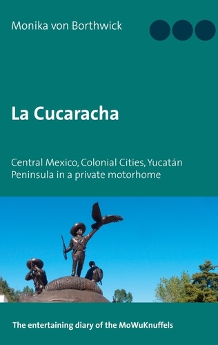 La Cucaracha. Central Mexico, Colonial Cities, Yucatán Peninsula in a private motorhome