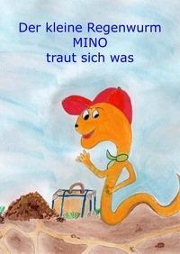 Der kleine Regenwurm Mino traut sich was
