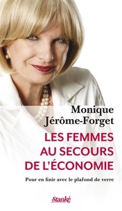 Moniqu Jerome-forget - Les femmes au secours de l'economie pour en finir avec le plafond.