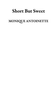  MONIQUE ANTOINETTE - Short But Sweet.