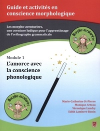 Monique Arteau et Marie-Catherine St-Pierre - Les morpho-aventuriers - Module 01 :  L'amorce avec la conscience phonologique.