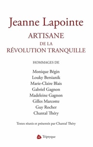 Monique Bégin et Louky Bersianik - Jeanne Lapointe, artisanne de la Révolution tranquille.