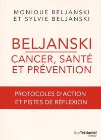 Monique Beljanski et Sylvie Beljanski - Beljanski - cancer, santé et prévention - Protocoles d'action et pistes de réflexion.