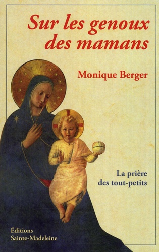 Monique Berger - Sur les genoux des mamans - La prière des tout-petits.