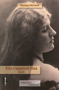 Monique Bernard - Elle s'appelait Elsa - Un amour franco-allemand entre les guerres.