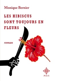 Monique Bernier - Les hibiscus sont toujours en fleurs.
