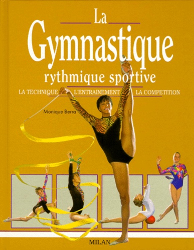 Monique Berra - La Gymnastique Rythmique Sportive. La Technique, L'Entrainement, La Competition.