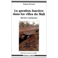 Monique Bertrand - La Question Fonciere Dans Les Villes Du Mali.