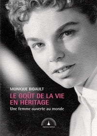 Monique Bidault - Le Goût de la vie en héritage - Une femme ouverte au monde.