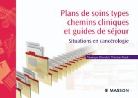 Monique Blondel et Thérèse Psiuk - Plans de soins types, chemins cliniques et guides de séjour - Situations en cancérologie.