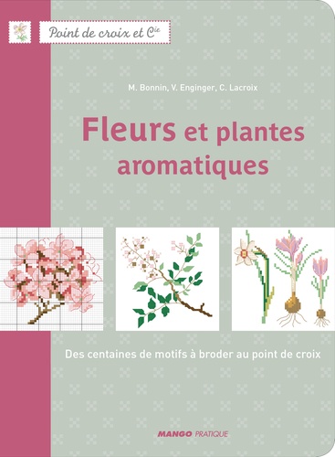 Monique Bonnin et Véronique Enginger - Fleurs et plantes aromatiques - Des centaines de motifs à broder au point de croix.