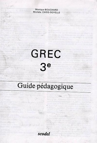 Monique Bouchard et Michèle Chiss-Doyelle - Grec 3e - Guide pédagogique.
