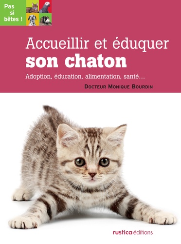 Monique Bourdin - Accueillir et éduquer son chaton - Adoption, éducation, alimentation, santé....