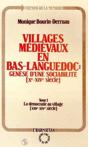 Monique Bourin-Derruau - Villages médiévaux en Bas-languedoc : Génèse d'une sociabilité (Xe-XIVe siècle) - Tome 2, Démocratie au village (XIIIe-XIVe siècle).