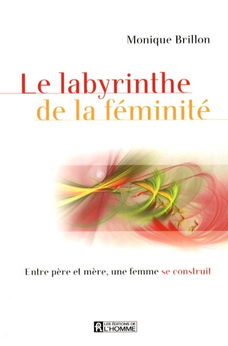 Monique Brillon - Le labyrinthe de la féminité.