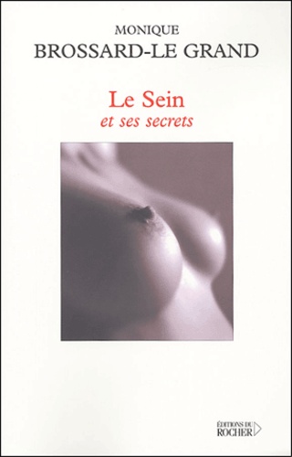 Monique Brossard Le Grand - Le Sein et ses secrets.