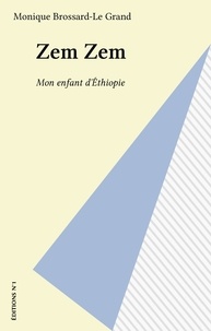 Monique Brossard-Le Grand - Zem Zem - Mon enfant d'Éthiopie.