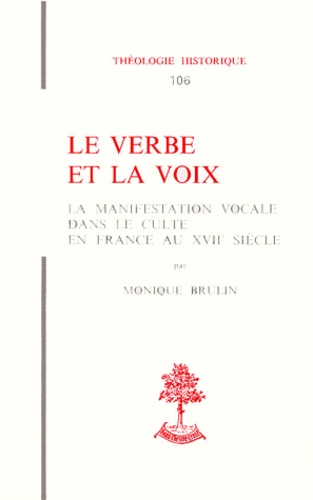 Monique Brulin - Le Verbe Et La Voix. La Manifestation Vocale Dans Le Culte En France Au 17eme Siecle.