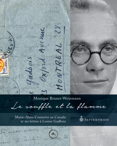 Souffle et la Flamme (Le). Marie-Alain Couturier au Canada et ses lettres à Louise Gadbois