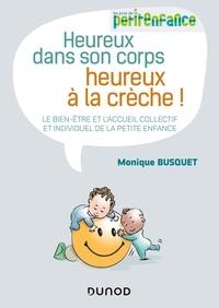 Monique Busquet - Heureux dans son corps, heureux à la crèche ! - Le bien-être et l'accueil collectif et individuel de la petite enfance.