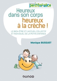 Monique Busquet - Heureux dans son corps, heureux à la crèche - Le bien-être et l'accueil collectif et individuel de la petite enfance.