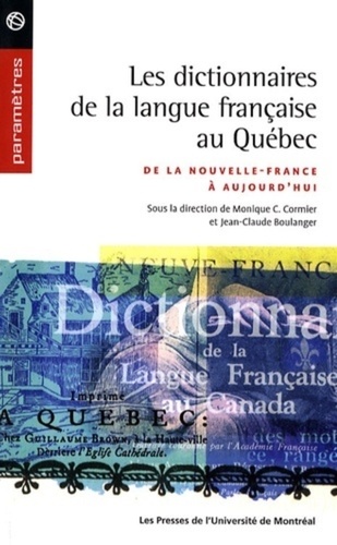 Monique C. Cormier et Jean-Claude Boulanger - Les dictionnaires de la langue française au Québec - De la Nouvelle-France à aujourd'hui.