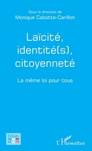 Monique Cabotte-Carillon - Laïcité, identité(s), citoyenneté - La même loi pour tous.