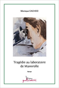 Monique Cachod - Tragédie au laboratoire de Mamirolle.